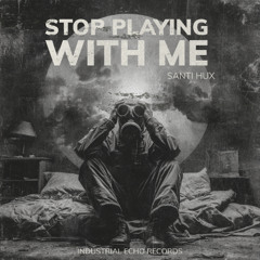 Stop playing with me