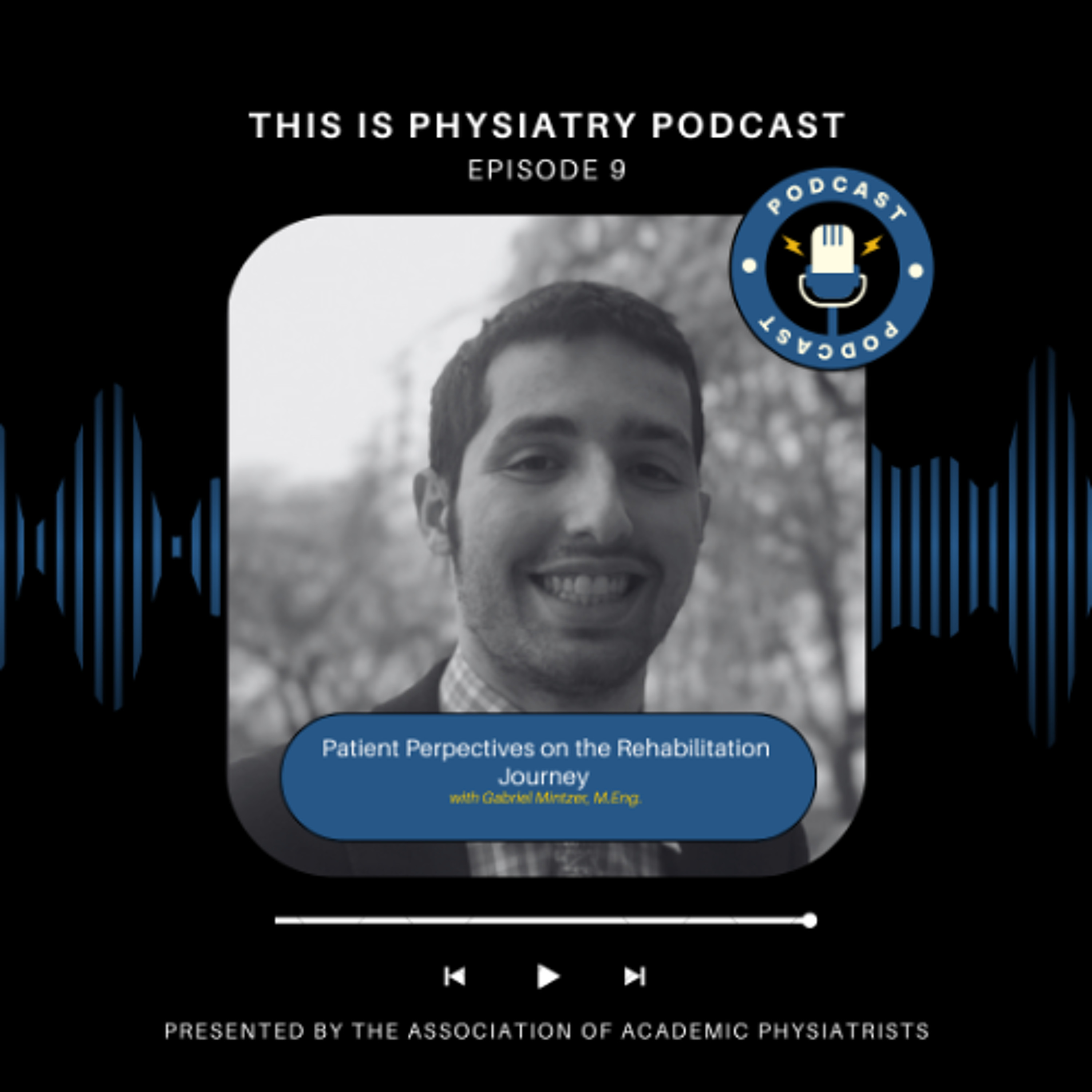 Ep. 9: Patient Perspectives on the Rehabilitation Journey with Gabriel Mintzer, M.Eng. episode artwork