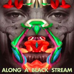 Along A Black Stream (ft. Claudia Arndt)