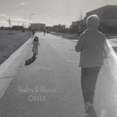 Reality & Illusion - by Onix