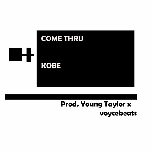 Come Thru prod. Young Taylor x voycebeats