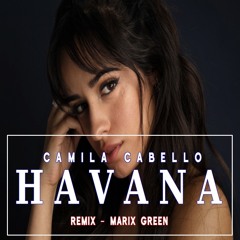 Camila Cabello - Havana (Remix Marix Green)