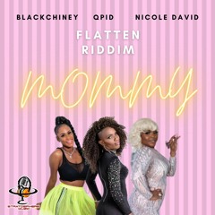 FLATTEN RIDDIM - NICOLE DAVID, QPID, BLACK CHINEY - MOMMY [11 May 2022]