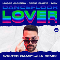 Lucas Almeida & Fabio Slupie feat. May - Dancefloor Lover (Walter Caminha Remix) PREVIEW