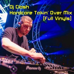 Dj Clash - Hardcore Takin' Over Mix (Full Vinyls)