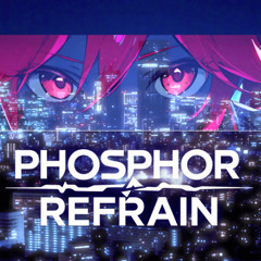Phosphor Refrain