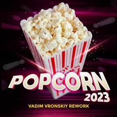 Vadim Vronskiy - POPCORN 2023 (Rework) Supported by RUDEEJAY! Unmuted Free Track Click Download!