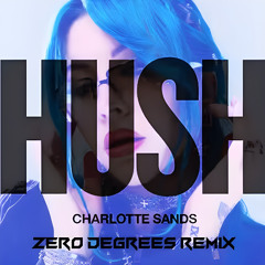 Charlotte Sands - HUSH (Zero Degrees Remix)