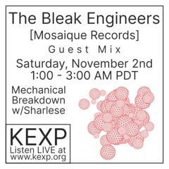 The Bleak Engineers Guest Mix for Mechanical Breakdown on KEXP