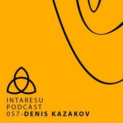 Intaresu Podcast 057 - Denis Kazakov