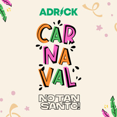 CARNAVAL NO TAN SANTO - ADRICK