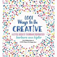 [Get] KINDLE 📜 1,001 Ways to Be Creative: A Little Book of Everyday Inspiration by