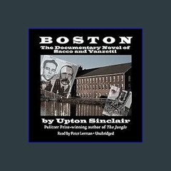 #^Download ✨ Boston: The Documentary Novel of Sacco and Vanzetti Online Book
