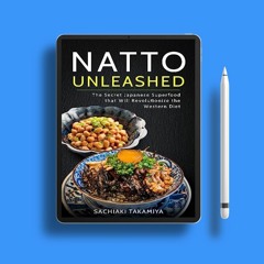 Natto Unleashed: The Secret Japanese Superfood that Will Revolutionize the Western Diet . Downl