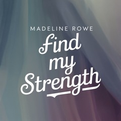 Madeline Rowe - Find My Strength