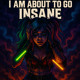 on IM ABOUT TO GO INSANE