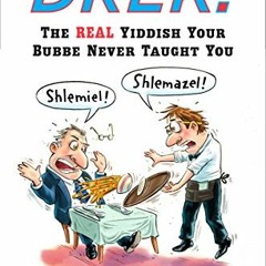 [VIEW] KINDLE 📂 Drek!: The Real Yiddish Your Bubbe Never Taught You by unknown [KIND