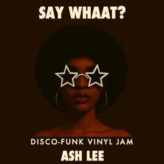 SAY WHAAT? (VINYL ONLY MIX)