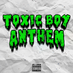 Toxic Boy Anthem (Prod by Yago)