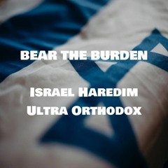 Bear the Burden | Israel Haredim Ultra Orthodox