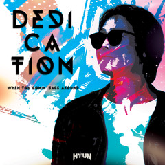 Dedication(When you comin' back around)(Original mix)-HYUN[OUT NOW=BUY]