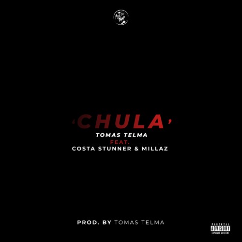 Tomas Telma - Chula Feat. Costa Stunner & Millaz (Prod By. Tomas Telma)