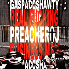 PREACHER OJ X GASPACC SHAWTY - #REALFUCKINGBUSINESSMAN