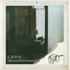 GRDN - Obscured (nevermore) [DserT Remix]