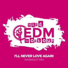 Hard EDM Workout - I'll Never Love Again (Workout Mix Edit 140 Bpm)