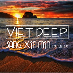 VIỆT DEEP - SANG XỊN MỊN - DJ TX MIX