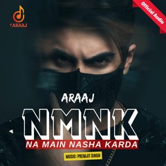 NMNK - Na Main Nasha Karda | New Punjabi Song 2024 | Punjabi Song | ARaaj