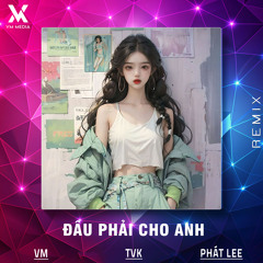 Đâu Phải Cho Anh (Remix)