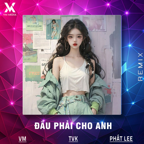 Đâu Phải Cho Anh (Remix)
