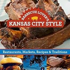 [Free] EBOOK 🗃️ Barbecue Lover's Kansas City Style: Restaurants, Markets, Recipes &