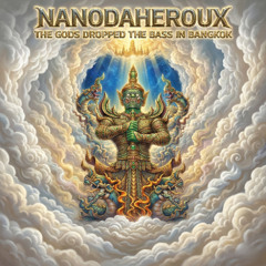 NANODAHEROUX - GODS DROPPED THE BASS IN BANGKOK PART 2