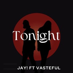 Tonight - Jay! (Feat. Vasteful)