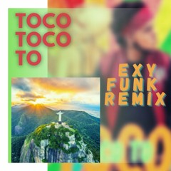 Toco Toco To -  (EXY Funk Remix)