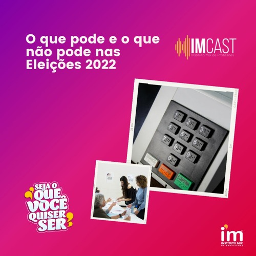 EP190 ImCast | O que pode e o que não pode nas Eleições 2022