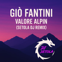 Giò Fantini - Oh Valore Alpin (Setola Dj Remix)