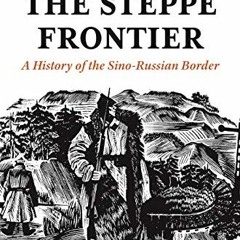 View KINDLE 📕 Beyond the Steppe Frontier: A History of the Sino-Russian Border (Stud