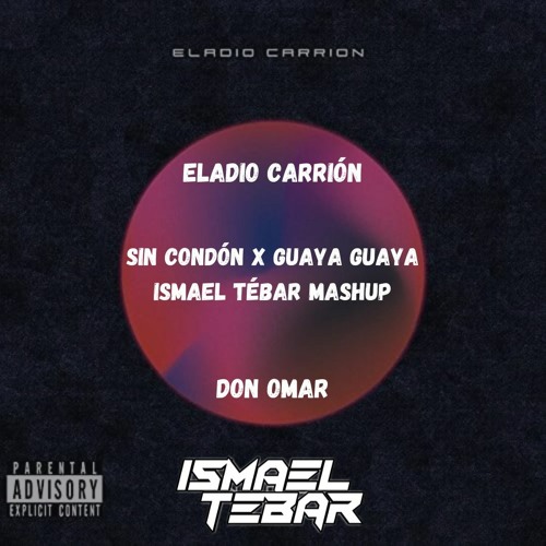 Stream Eladio Carrion ft Don Omar - Sin Condon x Guaya Guaya (Ismael ...