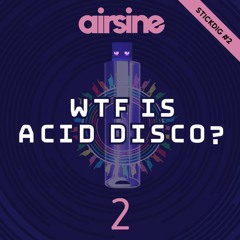 WTF Is Acid Disco - Glasto stickdig #2