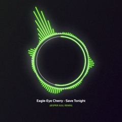 Eagle - Eye Cherry - Save Tonight (JESPER JUUL REMIX)