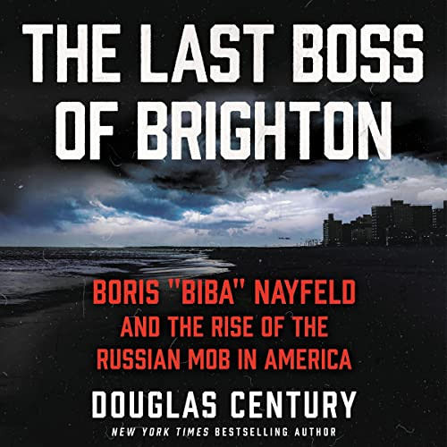 Read KINDLE 🖊️ The Last Boss of Brighton: Boris “Biba” Nayfeld and the Rise of the R