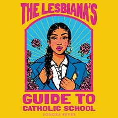 [DOWNLOAD] PDF ☑️ The Lesbiana's Guide to Catholic School by  Sonora Reyes,Karla Serr