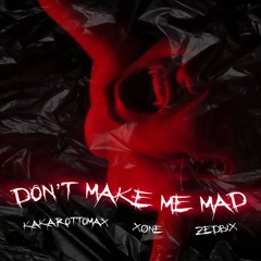 Don't Make Me Mad - Kakarottomax & Xøne & Zedbix