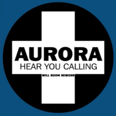 Aurora - Hear you calling (Will Room Rework)