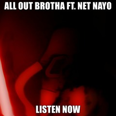 ALL OUT BROTHA ft. Net Nayo