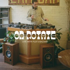 Fuji's Bazaar @ On Rotate 5.6.22