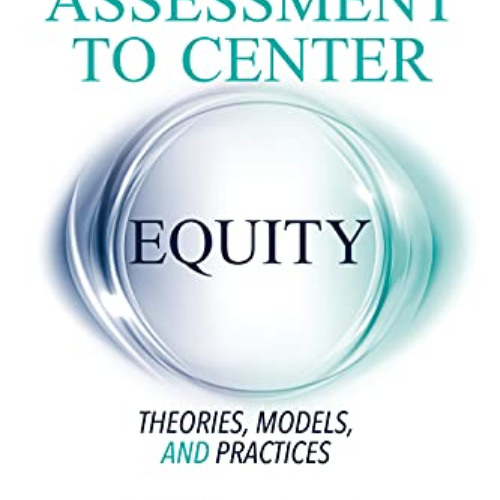 [VIEW] KINDLE 📝 Reframing Assessment to Center Equity: Theories, Models, and Practic